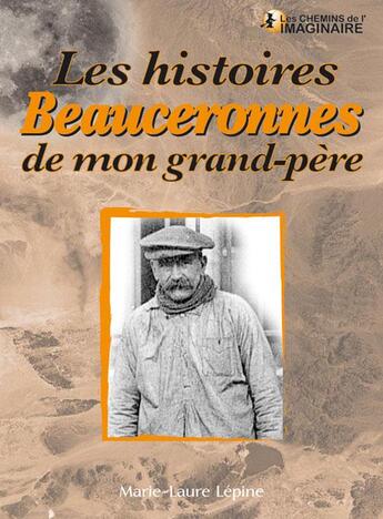 Couverture du livre « Les histoires beauceronnes de mon grand-père » de Marie-Laure Lepine aux éditions Communication Presse Edition