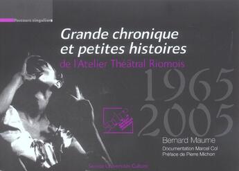 Couverture du livre « Grande chronique et petites histoires de l'atelier theatral riomois » de Bernard Maume aux éditions Pu De Clermont Ferrand