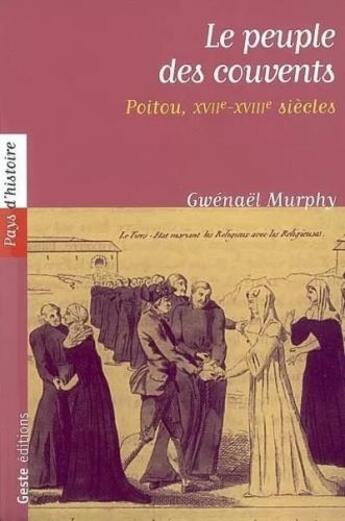 Couverture du livre « Le peuple des couvents ; poitou XVII-XVIII siècle » de Gwénael Murphy aux éditions Geste