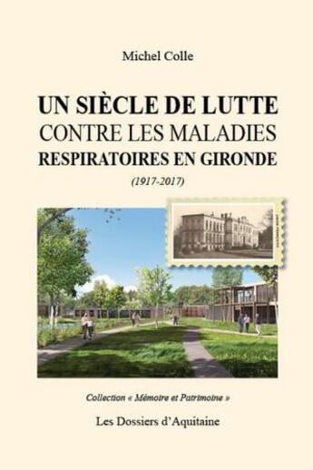 Couverture du livre « Un siècle de lutte contre les maladies respiratoires en Gironde (1917-2017) » de Michel Colle aux éditions Dossiers D'aquitaine