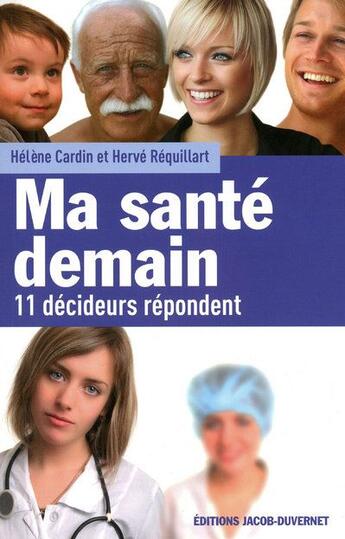 Couverture du livre « Ma santé demain ; 11 décideurs répondent » de Cardin/Requillart aux éditions Jacob-duvernet