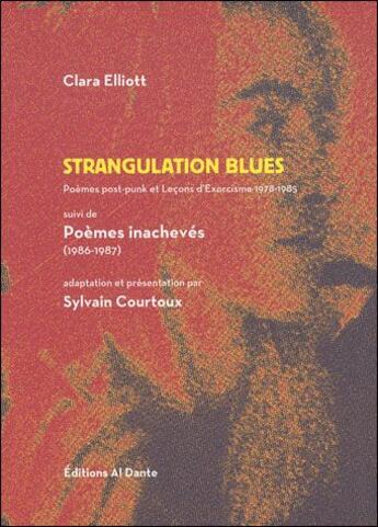 Couverture du livre « Strangulation blues ; poèmes inachevés 1986-87 » de Clara Elliott aux éditions Al Dante