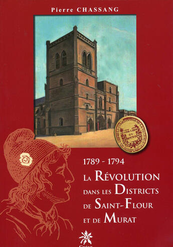 Couverture du livre « 1789-1794 la révolution dans les districts de st-Flour et de Murat » de Pierre Chassang aux éditions Creer