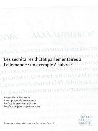 Couverture du livre « Les secrétaires d'état parlementaires à l'allemande : Un exemple à suivre ? » de Alexis Fourmont aux éditions Pu De Franche Comte