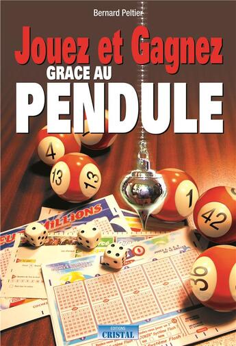 Couverture du livre « Jouez et gagnez grâce au pendule » de Bernard Peltier aux éditions Cristal