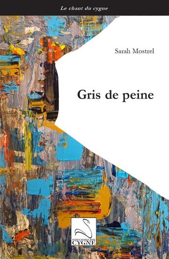 Couverture du livre « Gris de peine » de Sarah Mostrel aux éditions Editions Du Cygne