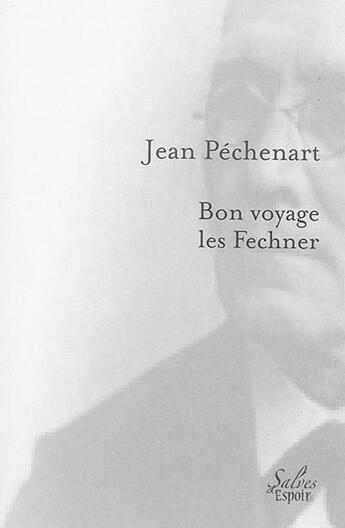 Couverture du livre « Bon voyage, les Fechner » de Jean Pechenart aux éditions Solilang