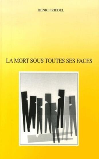 Couverture du livre « La mort sous toutes ses faces » de Henri Friedel aux éditions Les Bergers Et Les Mages