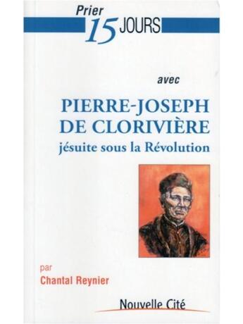 Couverture du livre « Prier 15 jours avec... : Pierre-Joseph de Clorivière » de Chantal Reynier aux éditions Nouvelle Cite