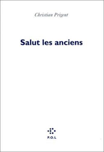 Couverture du livre « Salut les anciens, salut les modernes » de Christian Prigent aux éditions P.o.l