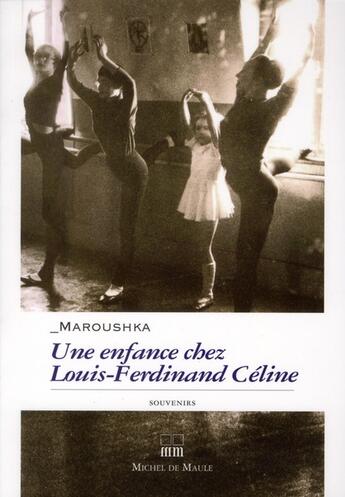 Couverture du livre « Une enfance chez Louis-Ferdinand Céline » de Maroushka Dodele aux éditions Michel De Maule