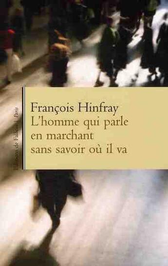 Couverture du livre « L'homme qui parle en marchant sans savoir où il va » de Hinfray-F aux éditions Fallois