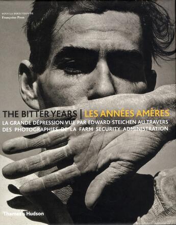 Couverture du livre « The bitter years ; les années amères ; la Grande Dépression vue par Edward Steichen au travers des photographies de la Farm Security Administration » de Francoise Poos aux éditions Thames And Hudson