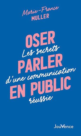 Couverture du livre « Oser parler en public : les secrets d'une communication réussie » de Marie-France Muller aux éditions Jouvence