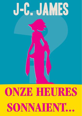 Couverture du livre « Onze heures sonnaient... » de J.-C. James aux éditions Ibooktheque