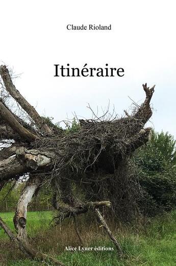 Couverture du livre « Itinéraire » de Claude Rioland aux éditions Alice Lyner