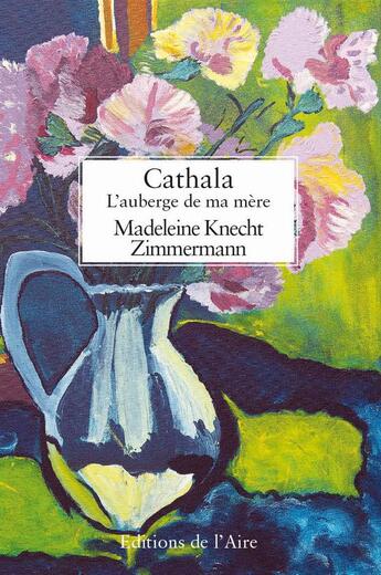 Couverture du livre « Cathala ; l'auberge de ma mère » de Madeleine Knecht Zimmermann aux éditions Éditions De L'aire