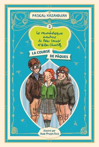 Couverture du livre « Les rocambolesques aventures de Peter Sonnier et Bilon Chantilly Tome 2 : la course de Pâques » de Pascal Kazandjian et Aude Prunet-Foch aux éditions Glardon Kazandjian