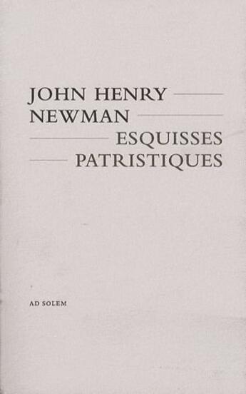 Couverture du livre « Esquisses patristiques » de John Henry Newman aux éditions Ad Solem