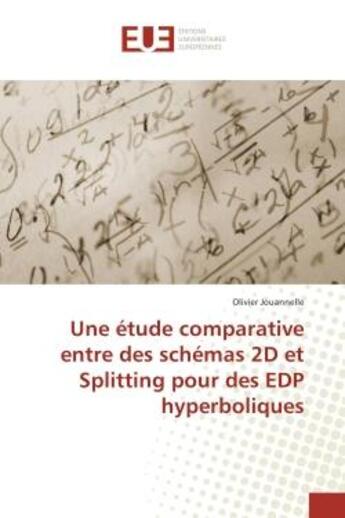 Couverture du livre « Une etude comparative entre des schemas 2D et Splitting pour des eDP hyperboliques » de Olivier Jouannelle aux éditions Editions Universitaires Europeennes