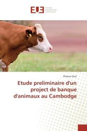 Couverture du livre « Etude preliminaire d'un project de banque d'animaux au Cambodge » de Phoeun Oum aux éditions Editions Universitaires Europeennes