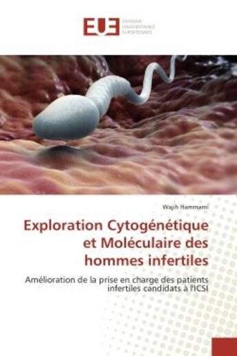 Couverture du livre « Exploration cytogenetique et moleculaire des hommes infertiles - amelioration de la prise en charge » de Hammami Wajih aux éditions Editions Universitaires Europeennes