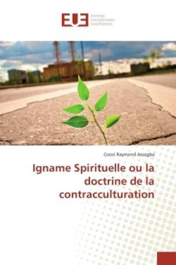 Couverture du livre « Igname Spirituelle ou la doctrine de la contracculturation » de Coovi Assogba aux éditions Editions Universitaires Europeennes