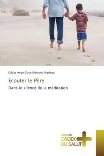 Couverture du livre « Ecouter le Pere : Dans le silence de la meditation » de Gildas Madzou aux éditions Editions Universitaires Europeennes