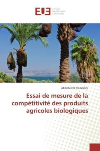 Couverture du livre « Essai de mesure de la competitivite des produits agricoles biologiques » de Hammami Abdelmalek aux éditions Editions Universitaires Europeennes