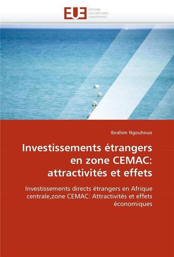 Couverture du livre « Investissements etrangers en zone cemac: attractivites et effets » de Ngouhouo Ibrahim aux éditions Editions Universitaires Europeennes