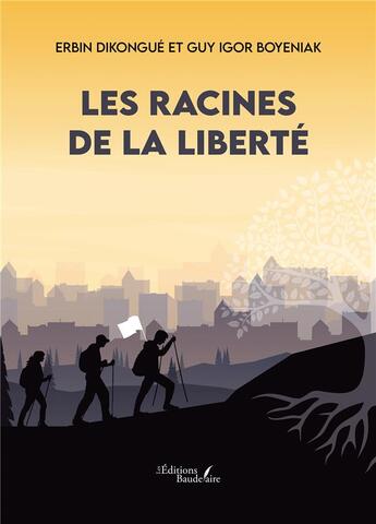 Couverture du livre « Les racines de la liberté » de Erbin Dikongue et Guy Igor Boyeniak aux éditions Baudelaire