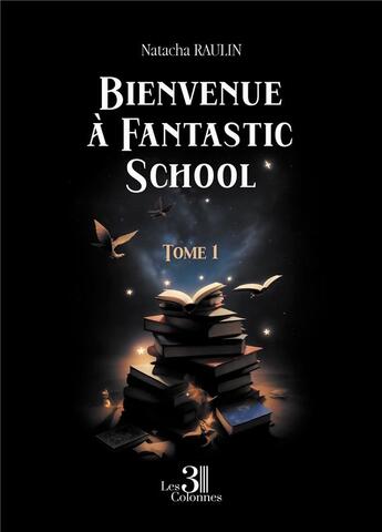 Couverture du livre « Bienvenue à Fantastic School Tome 1 » de Natacha Raulin aux éditions Les Trois Colonnes