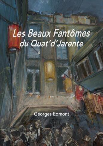 Couverture du livre « Les Beaux fantômes du Quat'd'Jarente » de Georges Edmont aux éditions Thebookedition.com