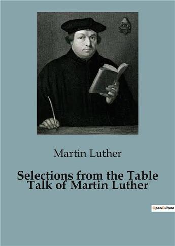 Couverture du livre « Selections from the Table Talk of Martin Luther » de Martin Luther aux éditions Culturea