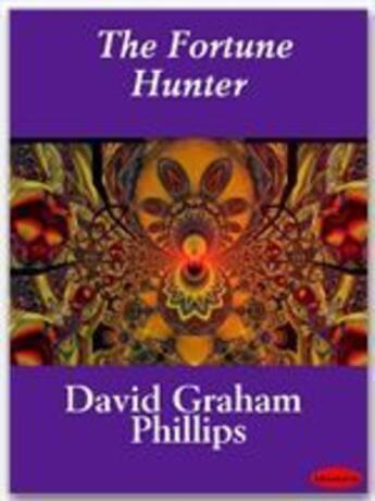 Couverture du livre « The Fortune Hunter » de David Graham Phillips aux éditions Ebookslib