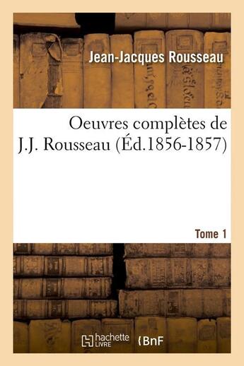 Couverture du livre « Oeuvres completes de j.-j. rousseau. tome 1 (ed.1856-1857) » de Rousseau Jean-Jacque aux éditions Hachette Bnf