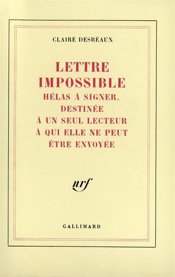 Couverture du livre « Lettre impossible helas a signer, destinee a un seul lecteur a qui elle ne peut etre envoyee » de Desreaux Claire aux éditions Gallimard