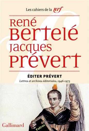 Couverture du livre « Les cahiers de la NRF ; éditer Prévert ; lettres et archives éditoriales, 1946-1973 » de Jacques Prevert et René Bertelé aux éditions Gallimard