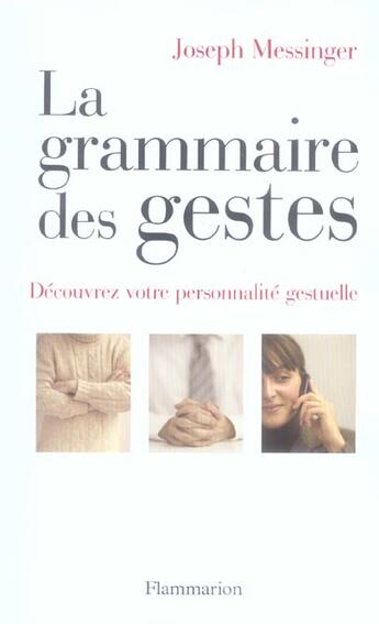 Couverture du livre « La grammaire des gestes - decouvrez votre personnalite gestuelle » de Joseph Messinger aux éditions Flammarion