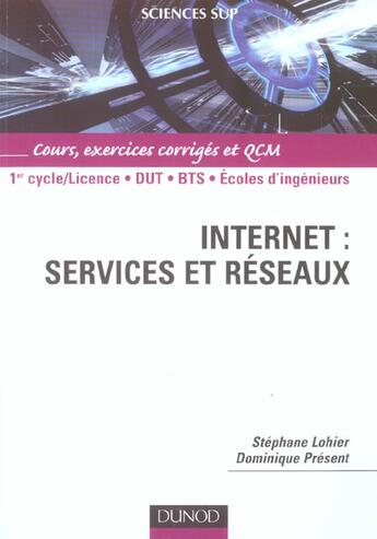 Couverture du livre « Internet : services et reseaux ; 1er cycle/DUT/BTS/écoles d'ingénieurs ; cours, exercices corrigés et QCM » de Dominique Present et Stephane Lohier aux éditions Dunod