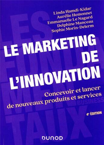 Couverture du livre « Le marketing de l'innovation : concevoir et lancer de nouveaux produits et services (4e édition) » de Delphine Manceau et Sophie Morin Delerm et Emmanuelle Le Nagard et Linda Hamdi-Kidar et Aurelie Hemonnet aux éditions Dunod