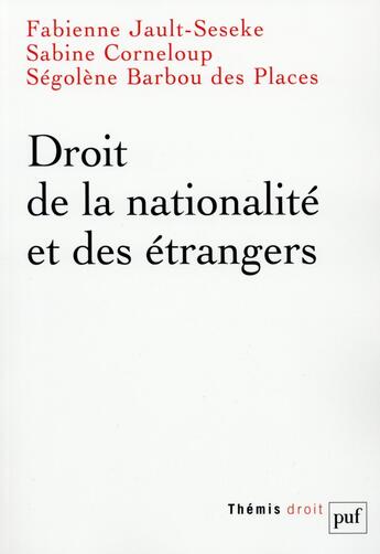 Couverture du livre « Droit de la nationalité et des étrangers » de Segolene Barbou Des Places et Sabine Corneloup et Fabienne Jault-Seseke aux éditions Puf