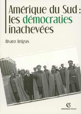Couverture du livre « Amérique du sud : les démocraties inachevées » de Alvaro Artigas aux éditions Armand Colin