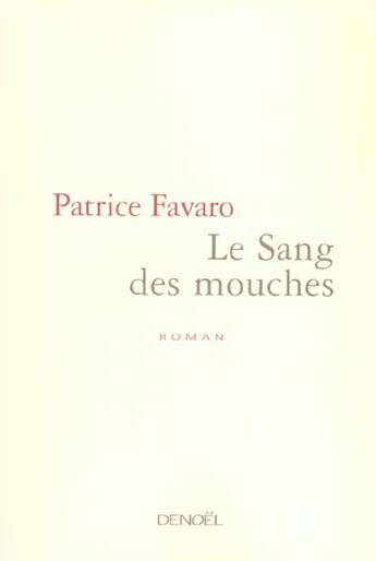 Couverture du livre « Le sang des mouches » de Patrice Favaro aux éditions Denoel