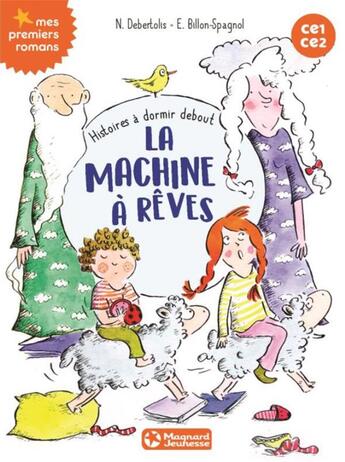 Couverture du livre « Histoires à dormir debout ; la machine à rêves ; CE1/CE2 » de Nadine Debertolis et Estelle Billon-Spagnol aux éditions Magnard