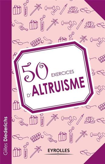 Couverture du livre « 50 exercices d'altruisme » de Gilles Diederichs aux éditions Eyrolles