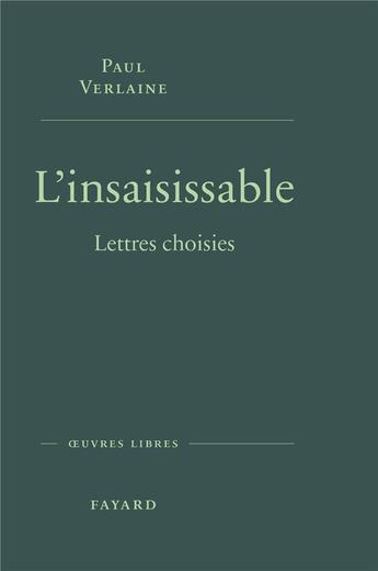 Couverture du livre « L'insaisissable : Lettres choisies » de Paul Verlaine aux éditions Fayard