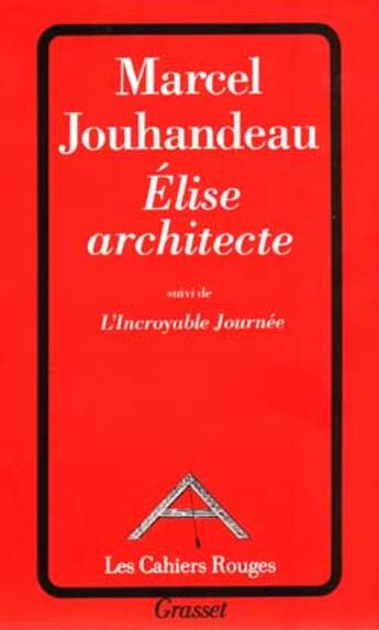 Couverture du livre « Elise architecte ; l'incroyable journée » de Marcel Jouhandeau aux éditions Grasset