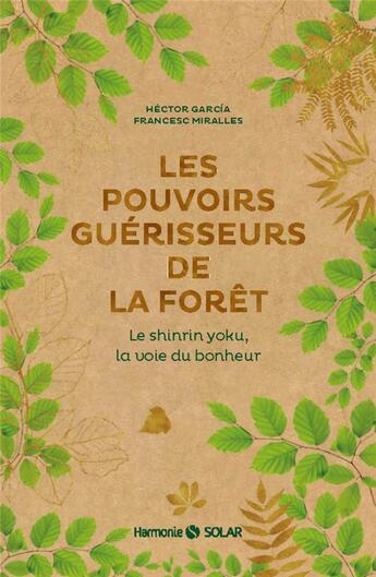 Couverture du livre « Les pouvoirs guérisseurs de la forêt ; le shinrin yoku, la voie du bonheur » de Hector Garcia et Francesc Miralles aux éditions Solar