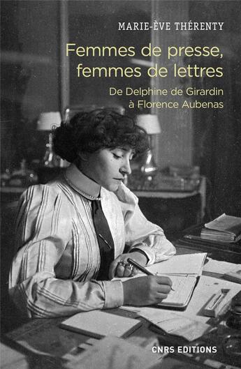 Couverture du livre « Femmes de presse, femmes de lettres ; de Delphine de Girardin à Florence Aubenas » de Marie-Eve Therenty aux éditions Cnrs